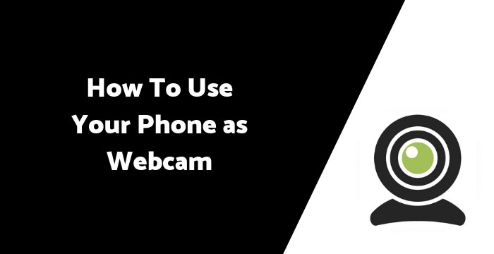 How To Use Your Phone as Webcam